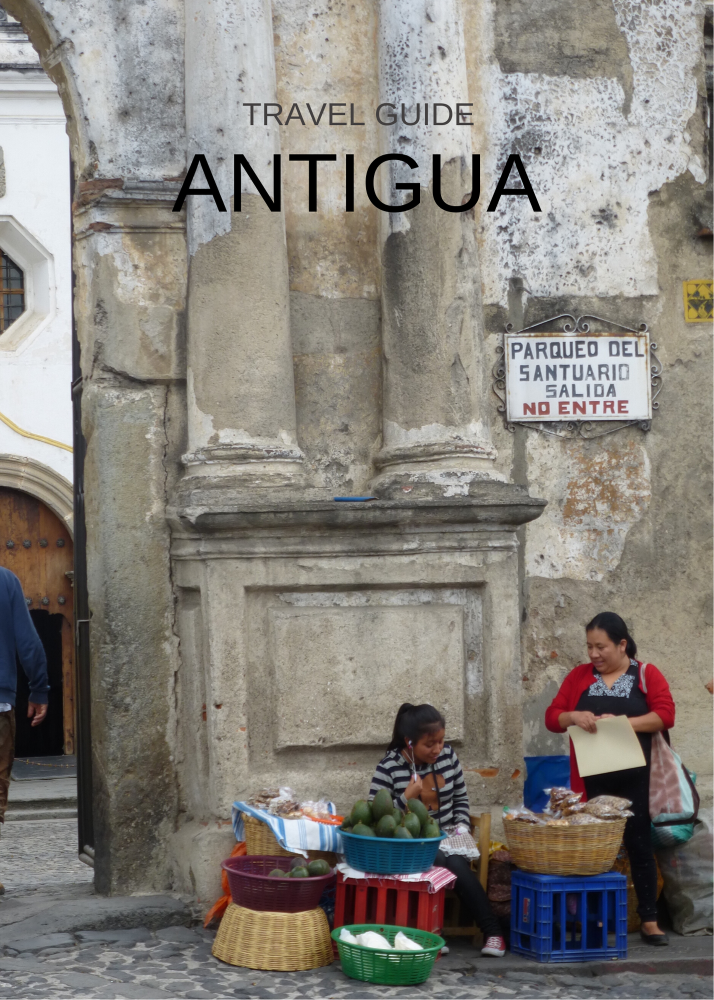 Travel Guide - Antigua, Guatemala